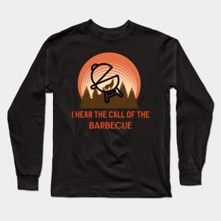 I hear the call of the barbecue Long Sleeve T-Shirt